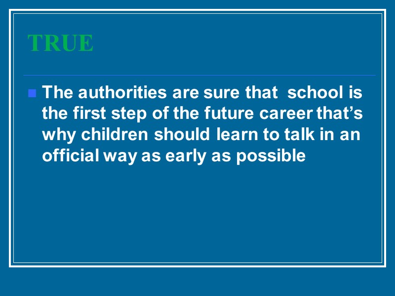 TRUE The authorities are sure that  school is the first step of the